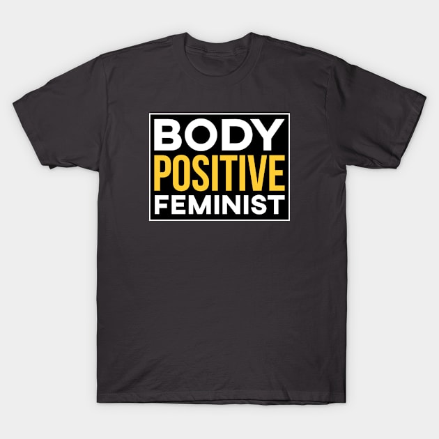Body Positive Feminist Shirt T-Shirt by FeministShirts